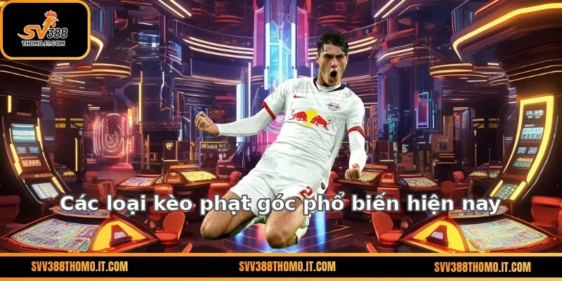 Các loại kèo phạt góc phổ biến hiện nay