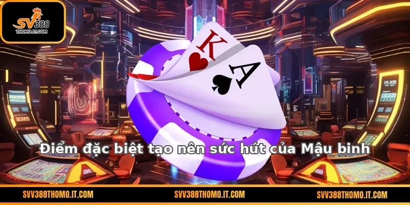 Điểm đặc biệt tạo nên sức hút của Mậu binh