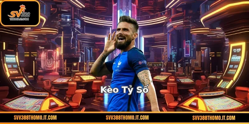 Kèo Tỷ Số