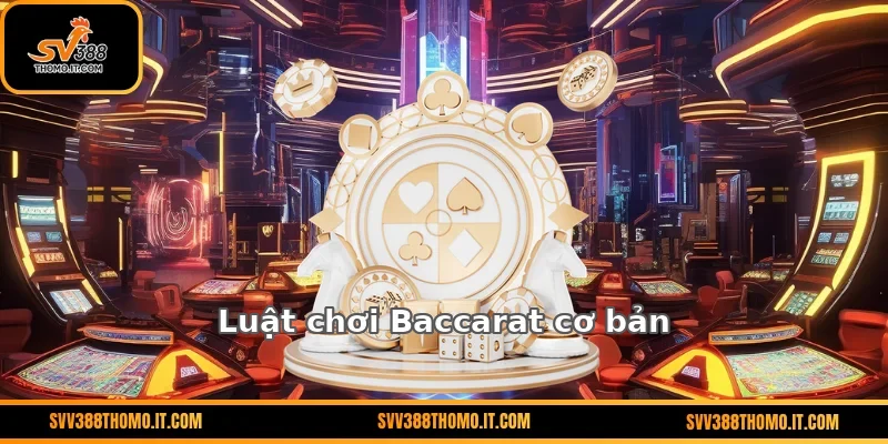 Luật chơi Baccarat cơ bản