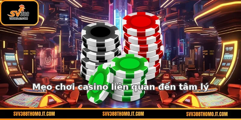 Mẹo chơi casino liên quan đến tâm lý