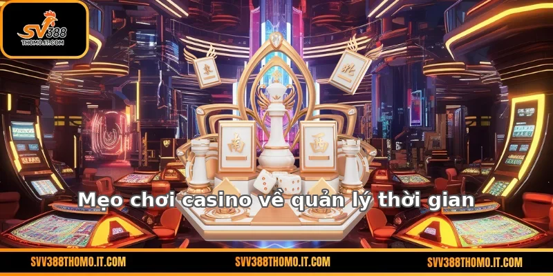 Mẹo chơi casino về quản lý thời gian