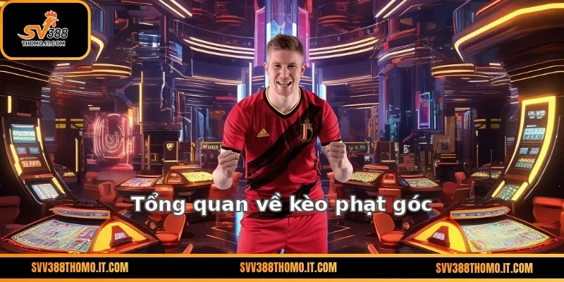 Tổng quan về kèo phạt góc
